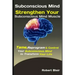 Subconscious Mind: Strengthen Your Subconscious Mind Muscle: Tame, Reprogram & Control Your Subconscious Mind to Transform Your Life