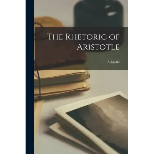 The Rhetoric of Aristotle