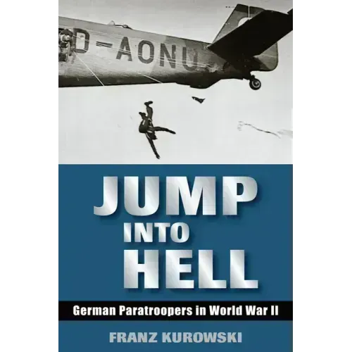 Jump Into Hell: German Paratroopers in World War II