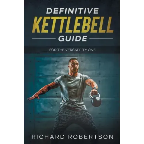 Definitive Kettlebell Guide: For The Versatility One