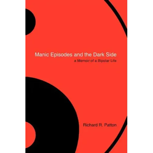 Manic Episodes and the Dark Side: A Memoir of a Bipolar Life