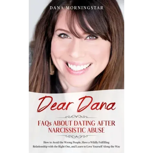Dear Dana: FAQs About Dating After Narcissistic Abuse: FAQs
