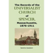 The Records of the Universalist Church of Spencer, Massachusetts, 1876-1911