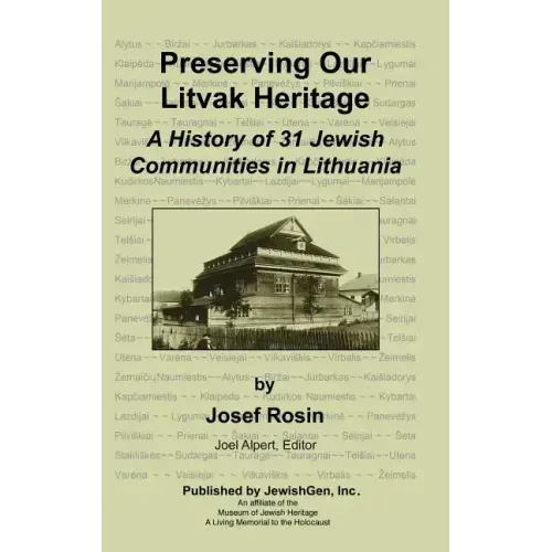 Preserving Our Litvak Heritage - A History of 31 Jewish Communities in Lithuania