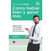Cómo hablar bien y ganar más. Parte 1: Maneje el arte de la oratoria para transmitir bien sus mensajes