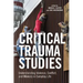 Critical Trauma Studies: Understanding Violence, Conflict and Memory in Everyday Life