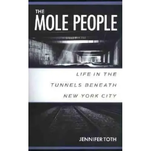 The Mole People: Life in the Tunnels Beneath New York City
