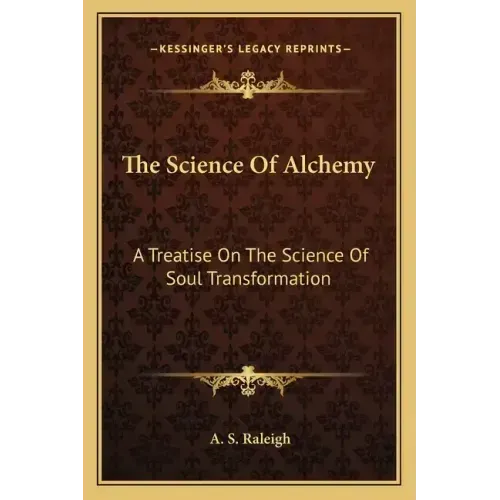 The Science of Alchemy: A Treatise on the Science of Soul Transformation