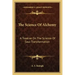 The Science of Alchemy: A Treatise on the Science of Soul Transformation