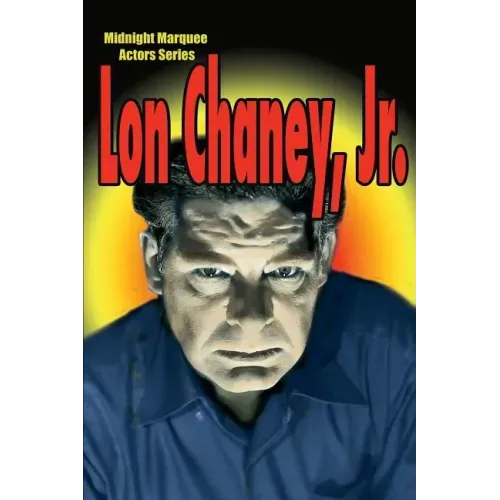Lon Chaney, Jr.: Midnight Marquee Actors Series