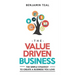 The Value Driven Business: The Simple Strategy To Create A Business You Love