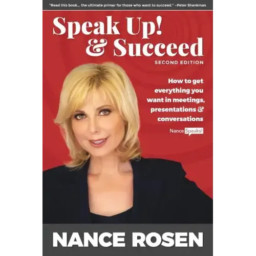 Speak Up! & Succeed: How to get everything you want in meetings, presentations and conversations