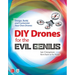 DIY Drones for the Evil Genius: Design, Build, and Customize Your Own Drones