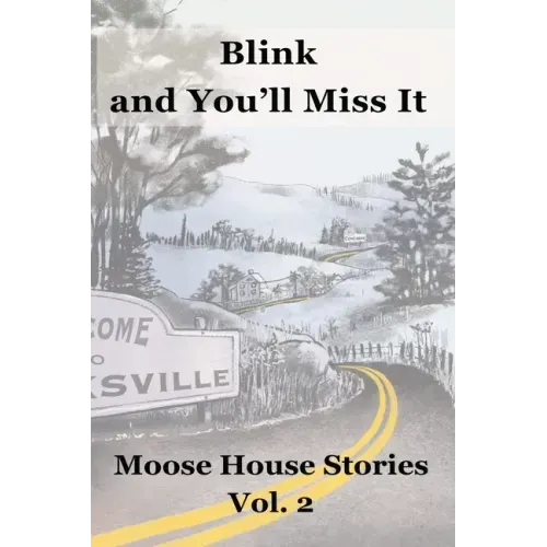 Blink and You'll Miss It: Moose House Stories Volume 2