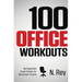 100 Office Workouts: No Equipment, No-Sweat, Fitness Mini-Routines You Can Do At Work.