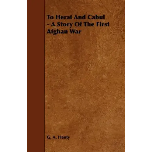 To Herat and Cabul - A Story of the First Afghan War