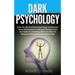 Dark Psychology: Enter The World Of Dark Psychology And Discover Secret Manipulation Techniques Ranging From The Subtle Art Of Getting