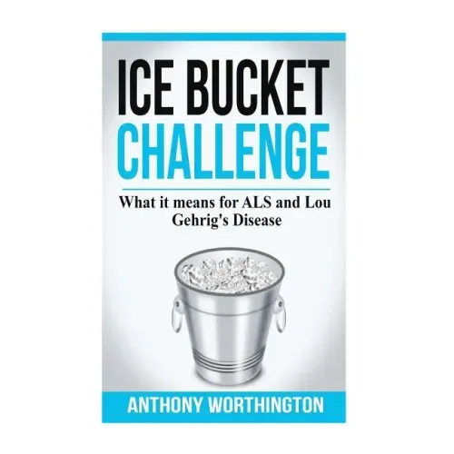 Ice Bucket Challenge: What it means for ALS and Lou Gehrig's Disease