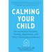 Calming Your Child: De-Escalating Tantrums, Anxiety, Aggression, and Other Challenging Behaviors