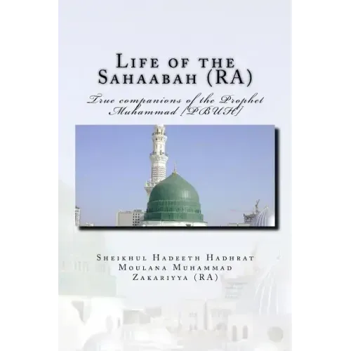 Life of the Sahaabah (RA): True companions of the Prophet Muhammad [PBUH]