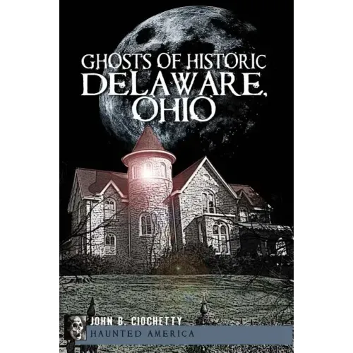 Ghosts of Historic Delaware, Ohio