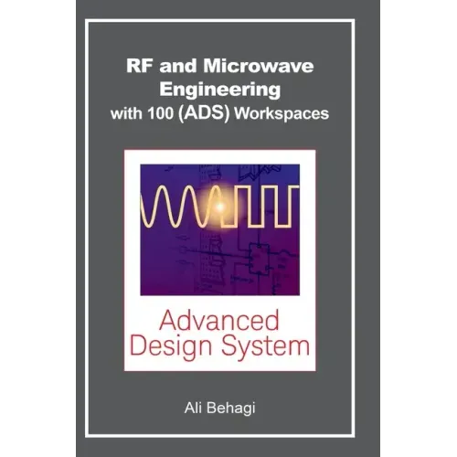 RF and Microwave Engineering - With 100 Keysight (ADS) Workspaces