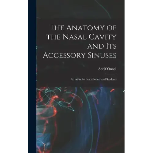 The Anatomy of the Nasal Cavity and Its Accessory Sinuses: An Atlas for Practitioners and Students