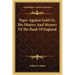 Paper Against Gold Or, The History And Mystery Of The Bank Of England