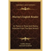 Murray's English Reader: Or Pieces in Prose and Poetry, Selected from the Best Writers