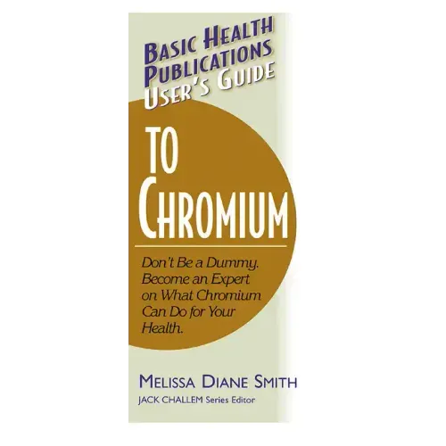 User's Guide to Chromium: Don't Be a Dummy, Become an Expert on What Chromium Can Do for Your Health