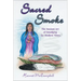 Sacred Smoke: The Ancient Art of Smudging for Modern Times