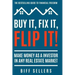 Buy It, Fix it, Flip It: Make money as an investor in any Real Estate Market