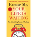 Excuse Me, Your Life Is Waiting: The Astonishing Power of Feelings