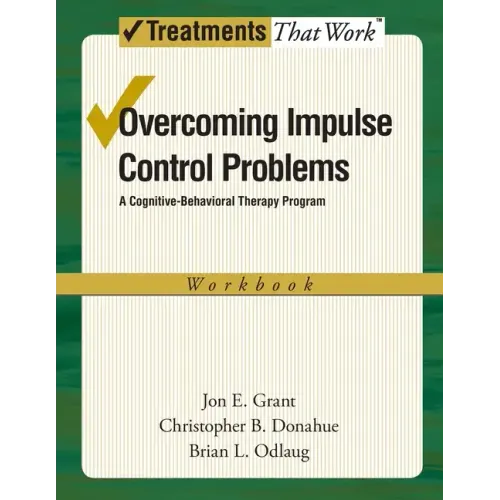 Overcoming Impulse Control Problems: A Cognitive-Behavioral Therapy Program, Workbook
