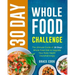 30 Day Whole Food Challenge: The Ultimate Guide of 30 Days Whole Food Diet to Upgrade Your Body Health Overwhelmingly