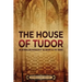 The House of Tudor: An Enthralling Overview of the History of the Tudors