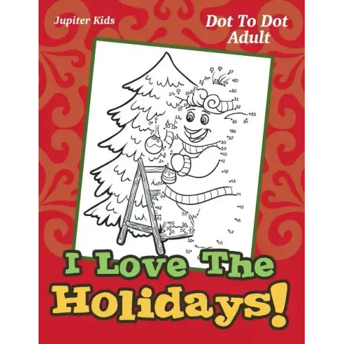 I Love The Holidays!: Dot To Dot Adult