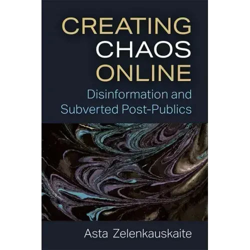 Creating Chaos Online: Disinformation and Subverted Post-Publics