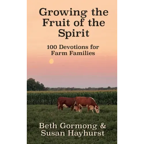 Growing the Fruit of the Spirit: 100 Devotionals for Farm Families