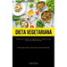 Dieta Vegetariana: Superando todos los obstáculos y dificultades para volverse vegano (Recetas veganas simples y sabrosas para un estilo de vida salud