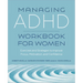 Managing ADHD Workbook for Women: Exercises and Strategies to Improve Focus, Motivation, and Confidence