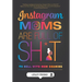 Instagram Moms are Full of Sh*t: To Hell With Mom Shaming