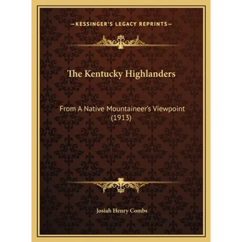 The Kentucky Highlanders: From A Native Mountaineer's Viewpoint (1913)