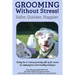 Grooming Without Stress: Safer, Quicker, Happier: Setting the 21st century grooming table up for success by employing low-stress handling techniques