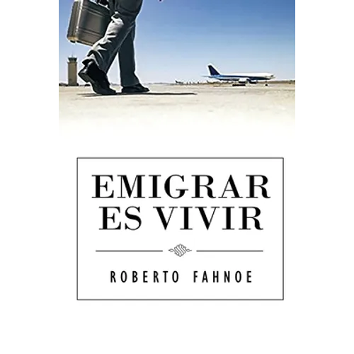 Emigrar Es Vivir (Spanish Edition)