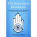 The Nonviolent Revolution: A Comprehensive Guide to Ahimsa - the Philosophy and Practice of Dynamic Harmlessness
