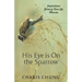 His Eye Is on the Sparrow: Inspirational Stories of Real Life Miracles