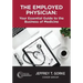 The Employed Physician: Your Essential Guide to the Business of Medicine