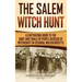 The Salem Witch Hunt: A Captivating Guide to the Hunt and Trials of People Accused of Witchcraft in Colonial Massachusetts
