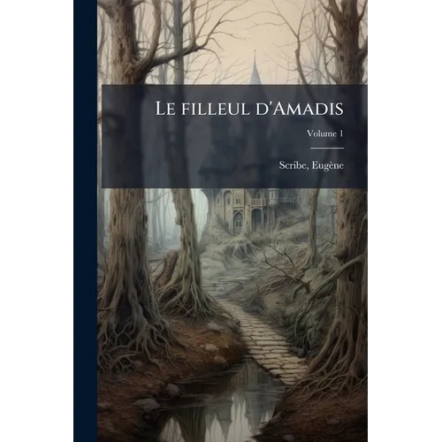 Le filleul d'Amadis: Ou les amours d'une fée; Volume 1
